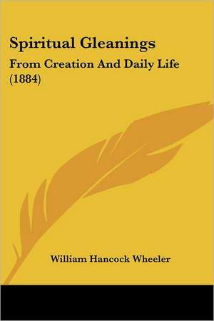 Spiritual Gleanings de William Hancock Wheeler