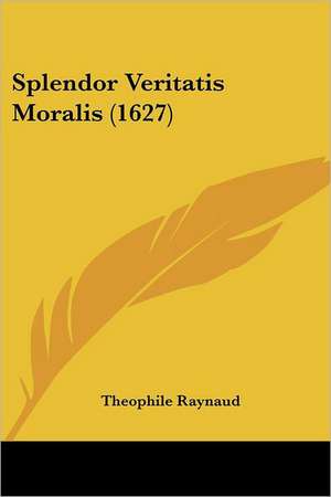 Splendor Veritatis Moralis (1627) de Theophile Raynaud