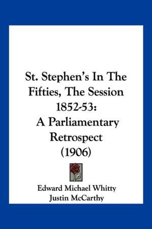 St. Stephen's In The Fifties, The Session 1852-53 de Edward Michael Whitty