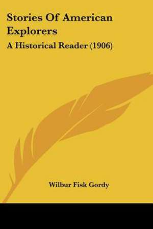 Stories Of American Explorers de Wilbur Fisk Gordy