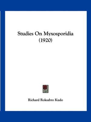 Studies On Myxosporidia (1920) de Richard Roksabro Kudo