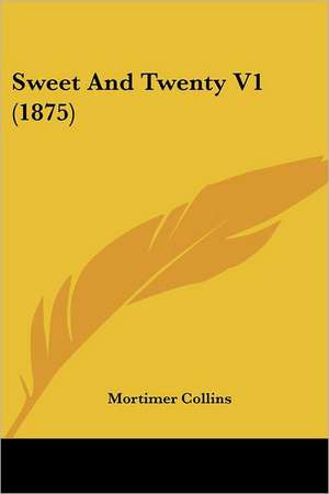 Sweet And Twenty V1 (1875) de Mortimer Collins