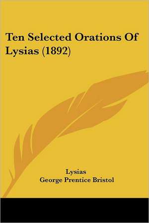 Ten Selected Orations Of Lysias (1892) de Lysias