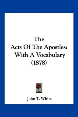 The Acts Of The Apostles de John T. White