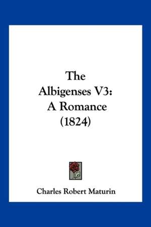 The Albigenses V3 de Charles Robert Maturin