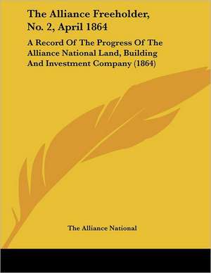 The Alliance Freeholder, No. 2, April 1864 de The Alliance National