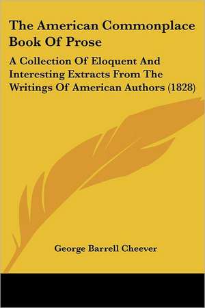 The American Commonplace Book Of Prose de George Barrell Cheever