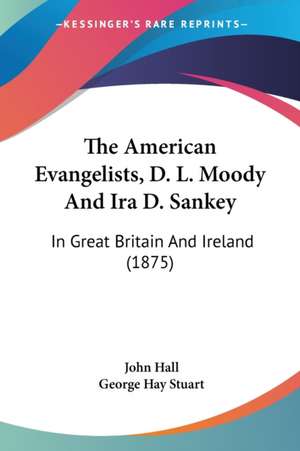 The American Evangelists, D. L. Moody And Ira D. Sankey de John Hall