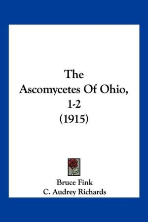 The Ascomycetes Of Ohio, 1-2 (1915) de Bruce Fink