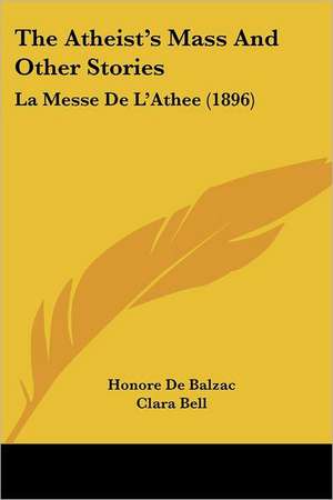 The Atheist's Mass And Other Stories de Honore De Balzac