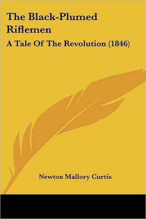 The Black-Plumed Riflemen de Newton Mallory Curtis