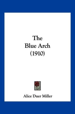 The Blue Arch (1910) de Alice Duer Miller