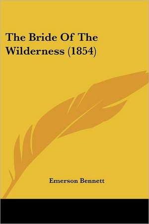 The Bride Of The Wilderness (1854) de Emerson Bennett