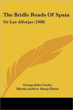 The Bridle Roads Of Spain de George John Cayley