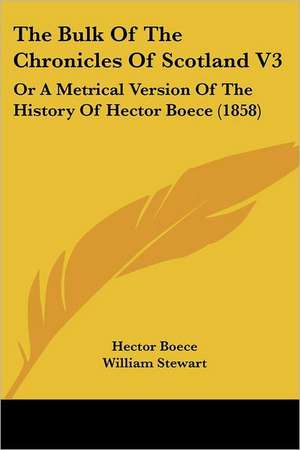 The Bulk Of The Chronicles Of Scotland V3 de Hector Boece