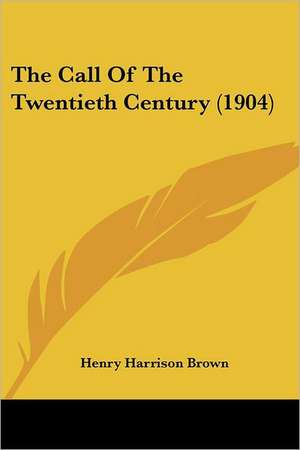 The Call Of The Twentieth Century (1904) de Henry Harrison Brown