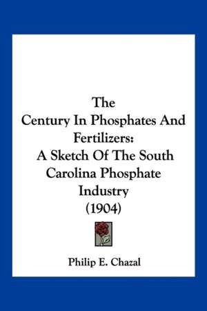 The Century In Phosphates And Fertilizers de Philip E. Chazal