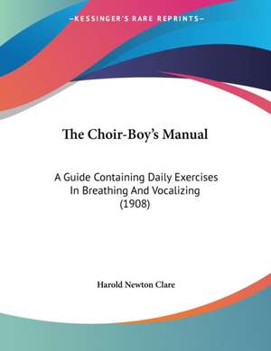 The Choir-Boy's Manual de Harold Newton Clare