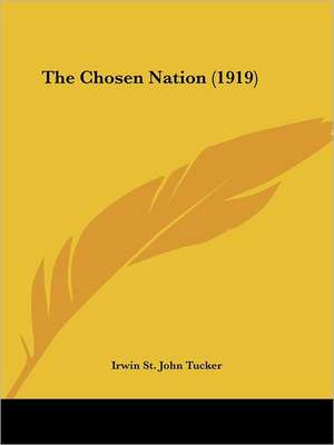 The Chosen Nation (1919) de Irwin St. John Tucker