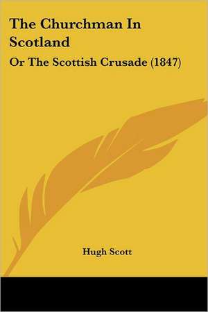 The Churchman In Scotland de Hugh Scott