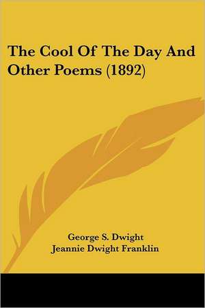 The Cool Of The Day And Other Poems (1892) de George S. Dwight