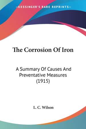 The Corrosion Of Iron de L. C. Wilson