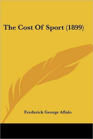 The Cost Of Sport (1899) de Frederick George Aflalo