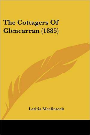 The Cottagers Of Glencarran (1885) de Letitia Mcclintock