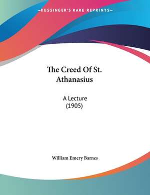 The Creed Of St. Athanasius de William Emery Barnes