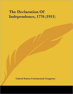 The Declaration Of Independence, 1776 (1911) de United States Continental Congress