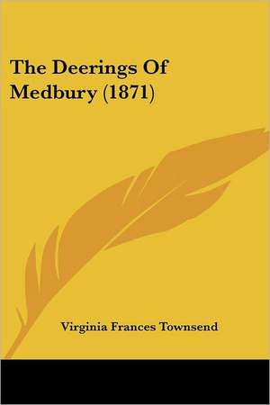 The Deerings Of Medbury (1871) de Virginia Frances Townsend