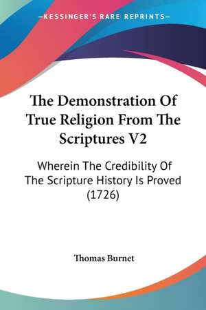 The Demonstration Of True Religion From The Scriptures V2 de Thomas Burnet