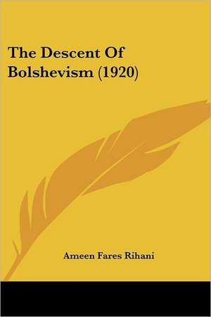 The Descent Of Bolshevism (1920) de Ameen Fares Rihani