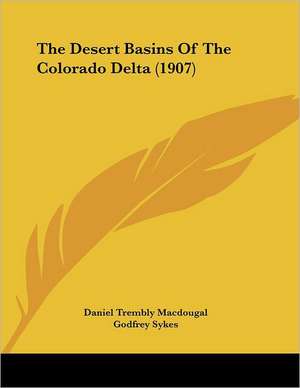 The Desert Basins Of The Colorado Delta (1907) de Daniel Trembly Macdougal