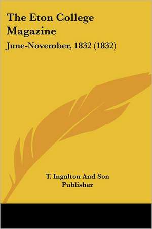 The Eton College Magazine de T. Ingalton And Son Publisher