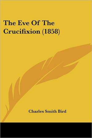 The Eve Of The Crucifixion (1858) de Charles Smith Bird