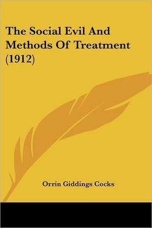 The Social Evil And Methods Of Treatment (1912) de Orrin Giddings Cocks