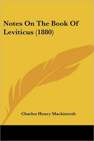 Notes On The Book Of Leviticus (1880) de Charles Henry Mackintosh