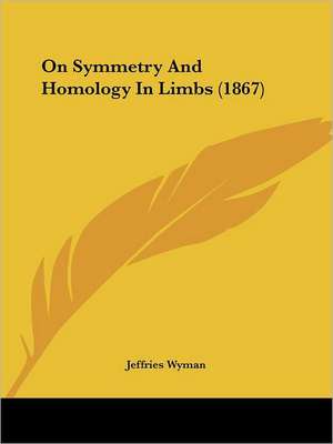 On Symmetry And Homology In Limbs (1867) de Jeffries Wyman