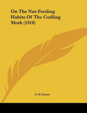 On The Nut-Feeding Habits Of The Codling Moth (1910) de S. W. Foster