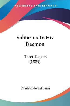 Solitarius To His Daemon de Charles Edward Barns