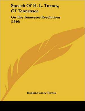 Speech Of H. L. Turney, Of Tennessee de Hopkins Lacey Turney