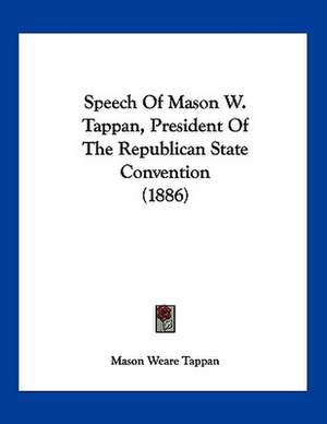 Speech Of Mason W. Tappan, President Of The Republican State Convention (1886) de Mason Weare Tappan