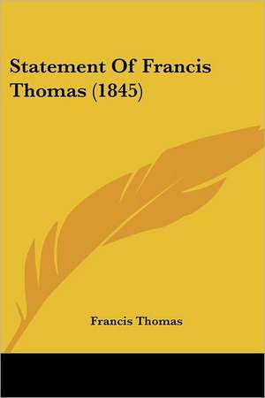 Statement Of Francis Thomas (1845) de Francis Thomas