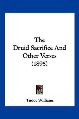 The Druid Sacrifice And Other Verses (1895) de Tudor Williams