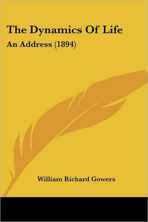 The Dynamics Of Life de William Richard Gowers