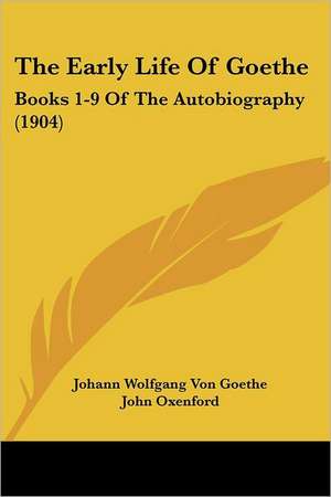 The Early Life Of Goethe de Johann Wolfgang von Goethe