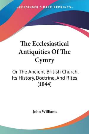 The Ecclesiastical Antiquities Of The Cymry de John Williams