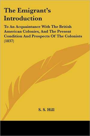 The Emigrant's Introduction de S. S. Hill