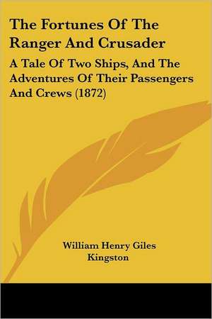 The Fortunes Of The Ranger And Crusader de William Henry Giles Kingston